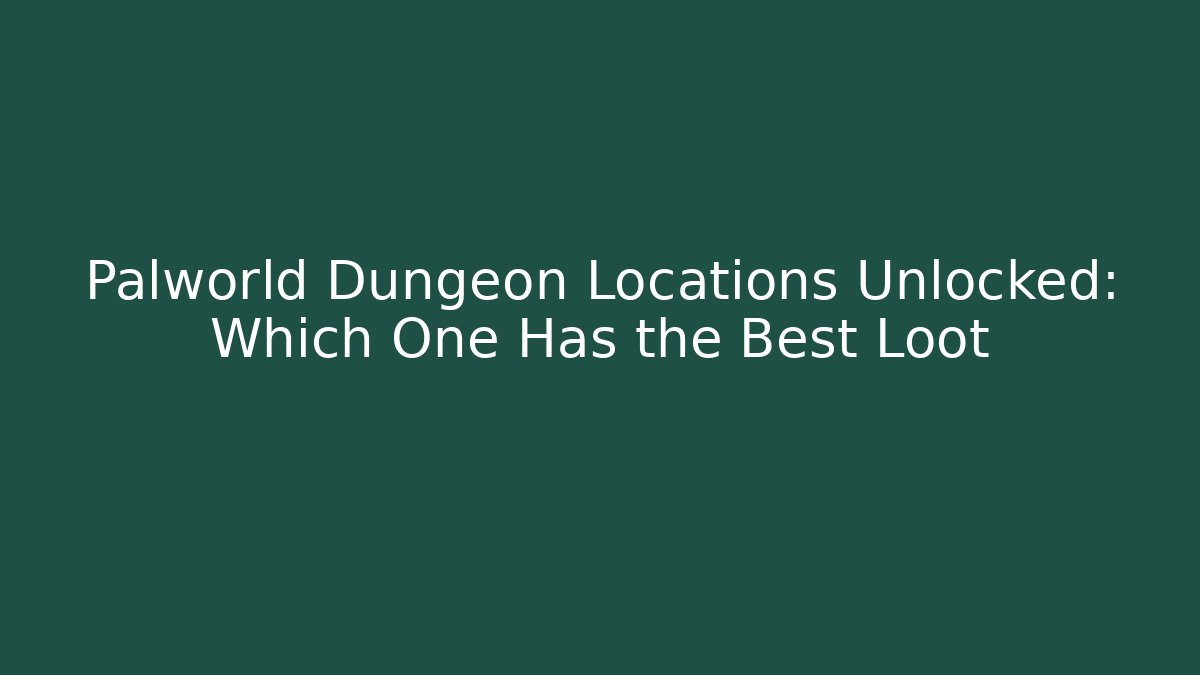 Palworld Dungeon Locations Unlocked: Which One Has the Best Loot