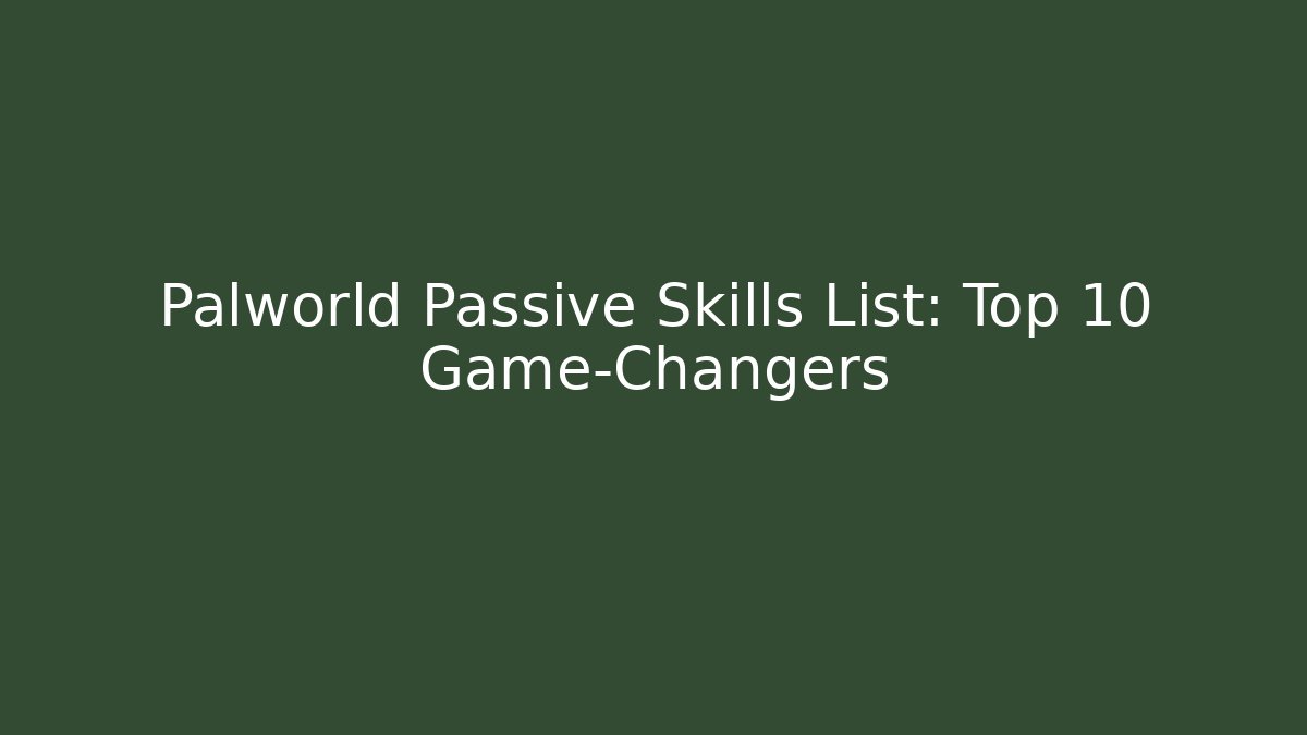Palworld Passive Skills List: Top 10 Game-Changers