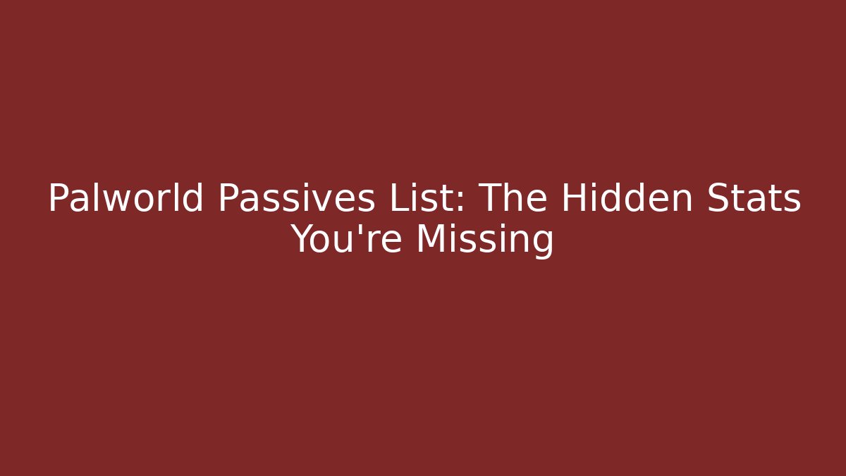 Palworld Passives List: The Hidden Stats You're Missing - Felix Cat Insurance