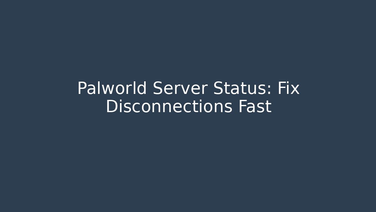 Palworld Server Status: Fix Disconnections Fast