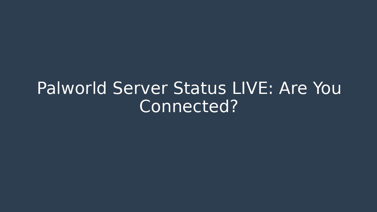 Palworld Server Status LIVE: Are You Connected? - Felix Cat Insurance