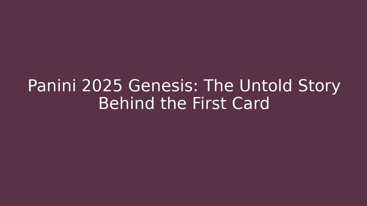 Panini 2025 Genesis: The Untold Story Behind the First Card