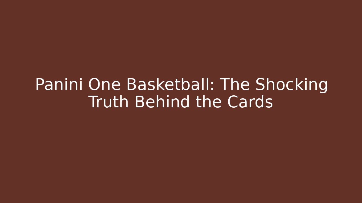 Panini One Basketball: The Shocking Truth Behind the Cards