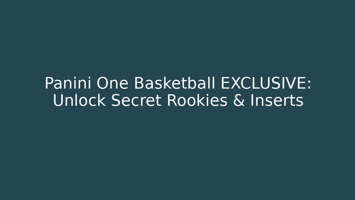 Panini One Basketball EXCLUSIVE: Unlock Secret Rookies & Inserts