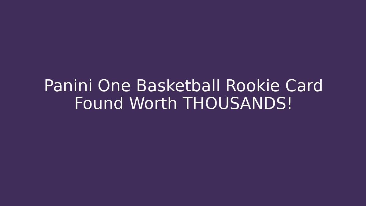 Panini One Basketball Rookie Card Found Worth THOUSANDS!