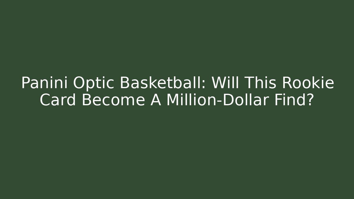 Panini Optic Basketball: Will This Rookie Card Become A Million-Dollar Find?