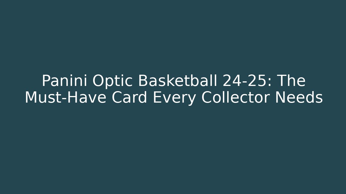 Panini Optic Basketball 24-25: The Must-Have Card Every Collector Needs