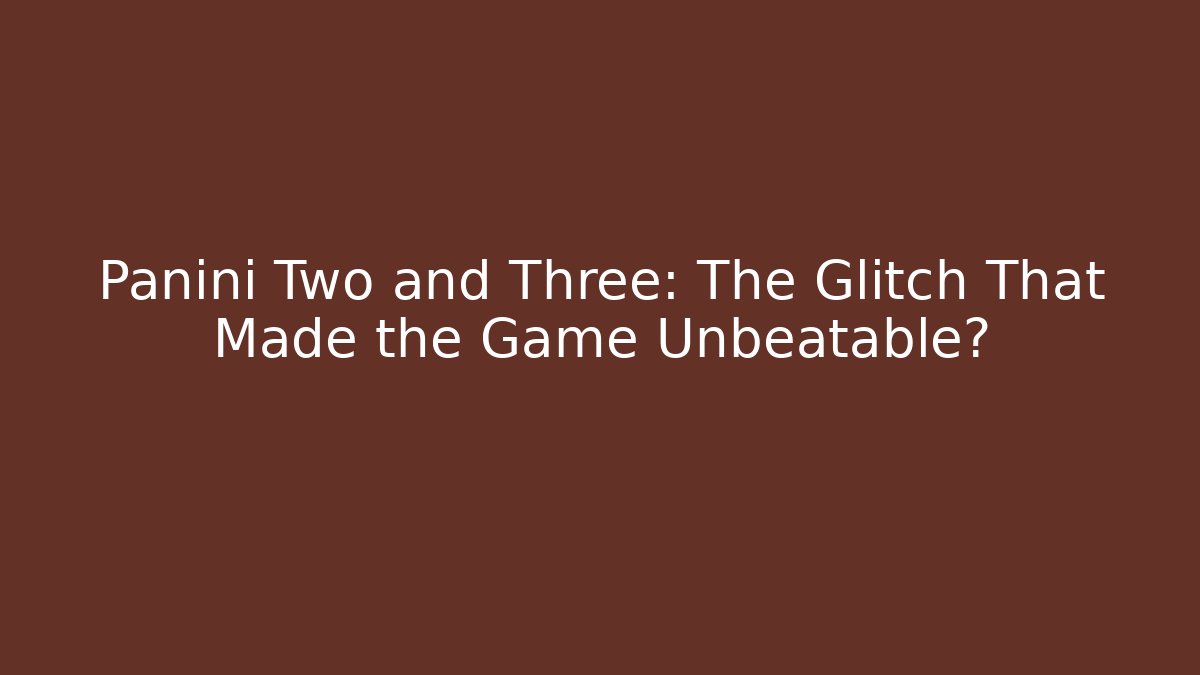 Panini Two and Three: The Glitch That Made the Game Unbeatable? - Felix Cat Insurance