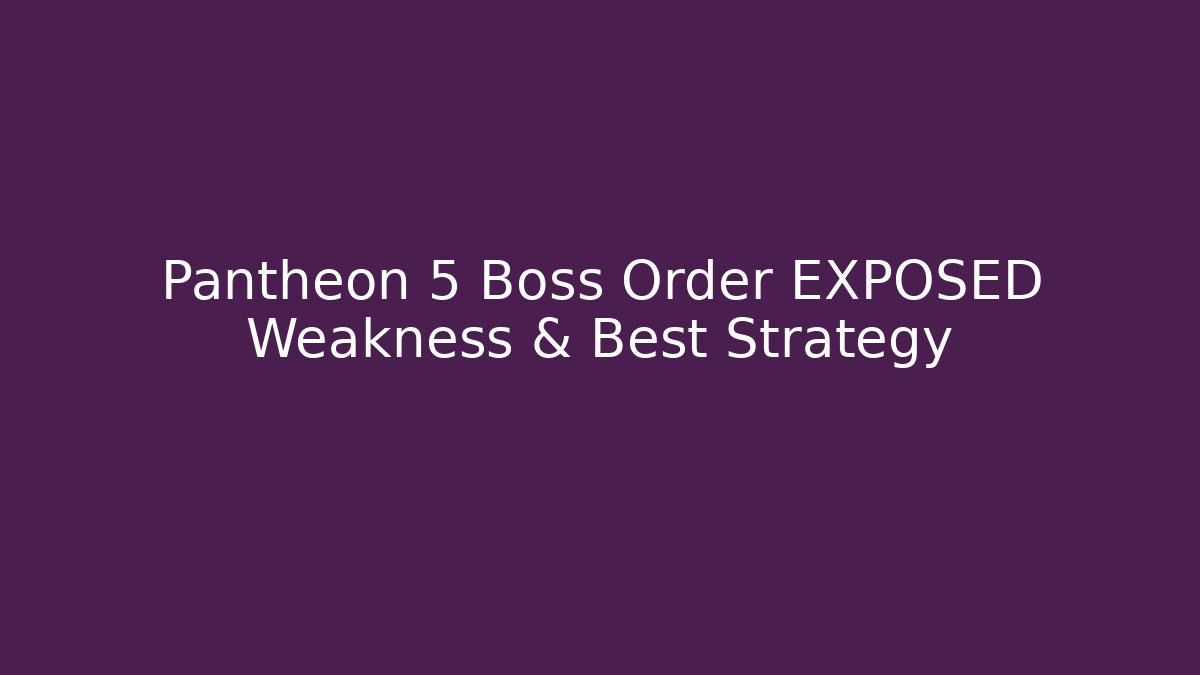 Pantheon 5 Boss Order EXPOSED Weakness & Best Strategy
