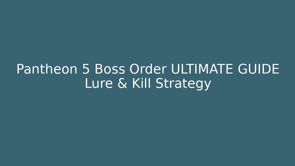 Pantheon 5 Boss Order ULTIMATE GUIDE Lure & Kill Strategy - Felix Cat Insurance