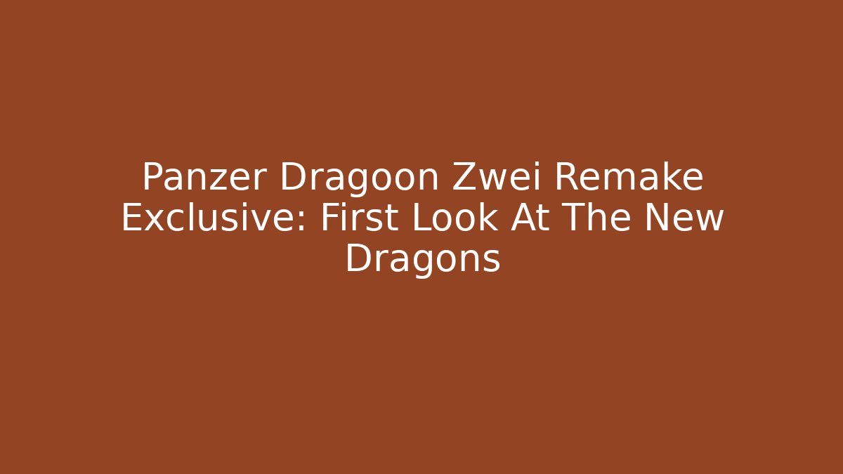 Panzer Dragoon Zwei Remake Exclusive: First Look At The New Dragons