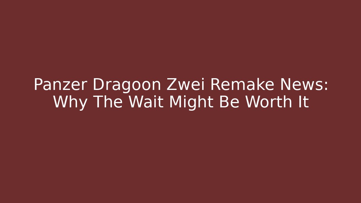 Panzer Dragoon Zwei Remake News: Why The Wait Might Be Worth It - Felix Cat Insurance