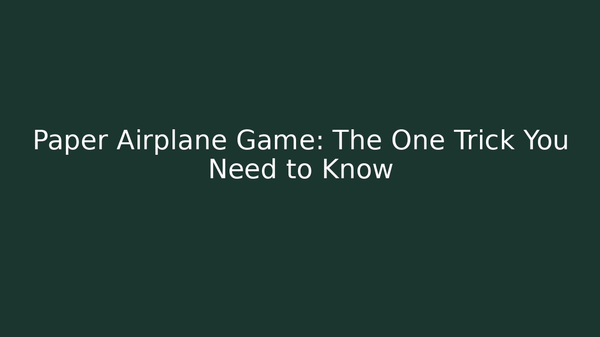 Paper Airplane Game: The One Trick You Need to Know
