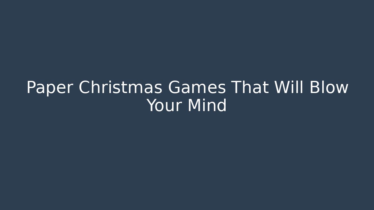 Paper Christmas Games That Will Blow Your Mind