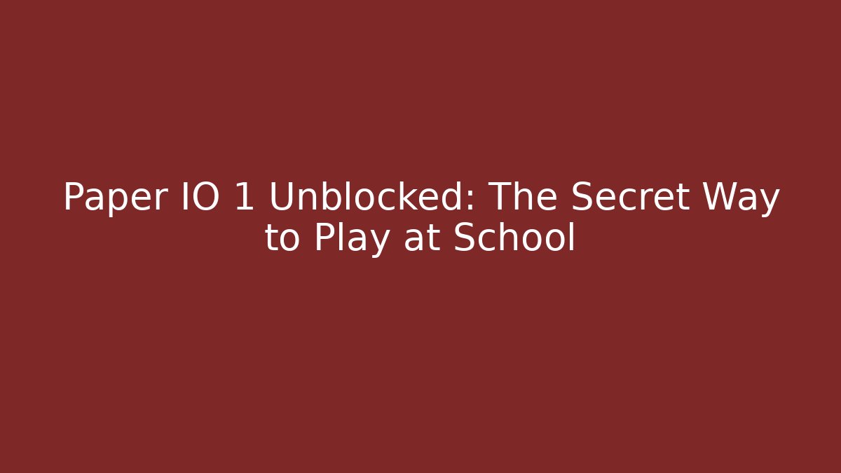 Paper IO 1 Unblocked: The Secret Way to Play at School