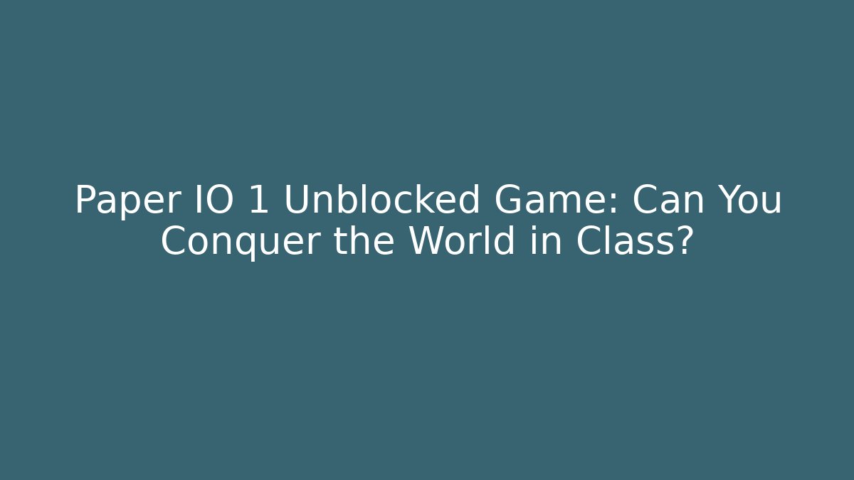 Paper IO 1 Unblocked Game: Can You Conquer the World in Class?