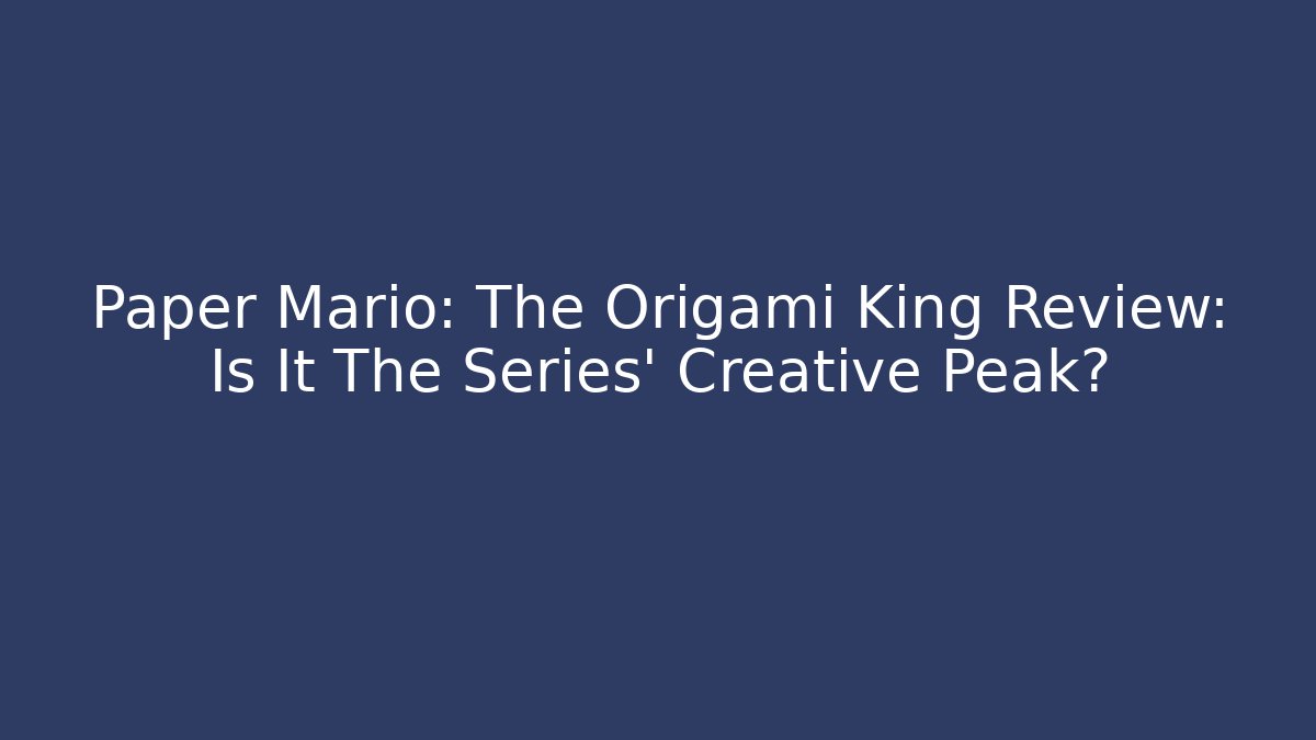 Paper Mario: The Origami King Review: Is It The Series' Creative Peak?