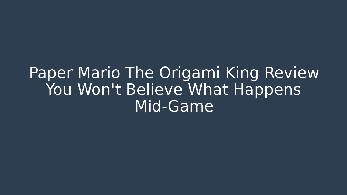 Paper Mario The Origami King Review You Won't Believe What Happens Mid-Game