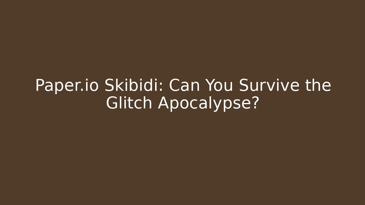 Paper.io Skibidi: Can You Survive the Glitch Apocalypse?