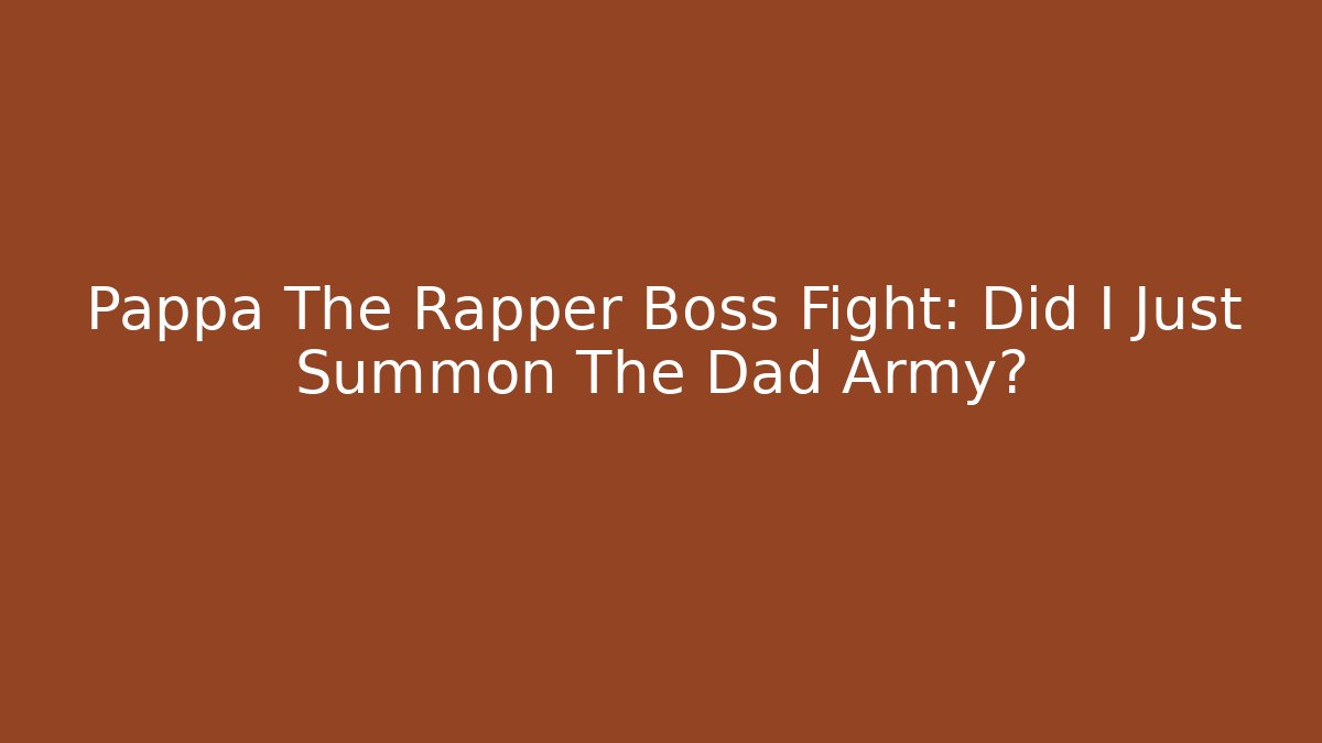 Pappa The Rapper Boss Fight: Did I Just Summon The Dad Army?