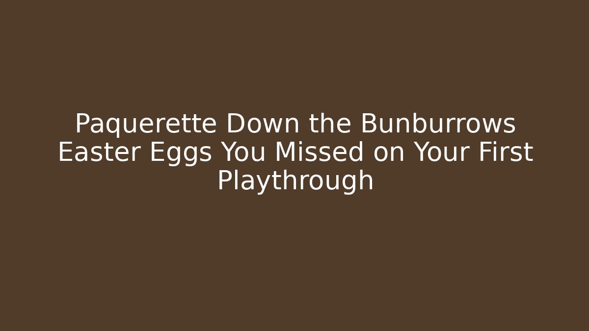 Paquerette Down the Bunburrows Easter Eggs You Missed on Your First Playthrough