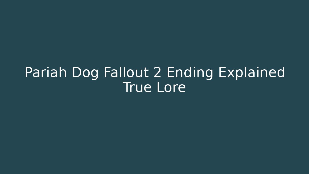 Pariah Dog Fallout 2 Ending Explained True Lore