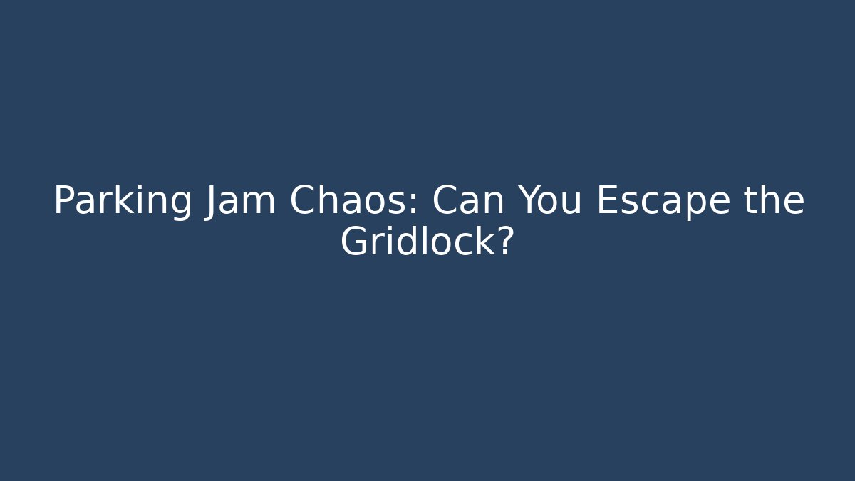 Parking Jam Chaos: Can You Escape the Gridlock?