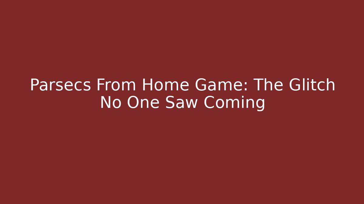 Parsecs From Home Game: The Glitch No One Saw Coming - Felix Cat Insurance