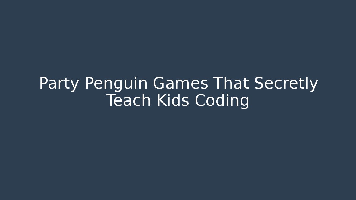 Party Penguin Games That Secretly Teach Kids Coding