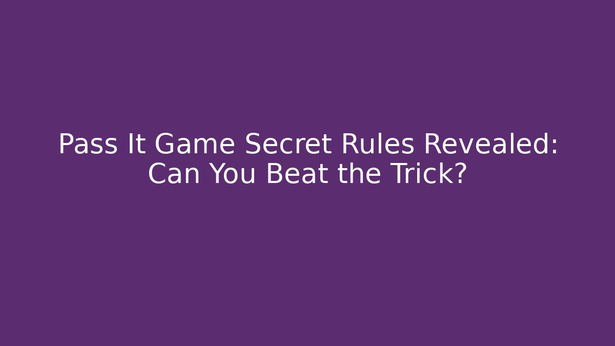 Pass It Game Secret Rules Revealed: Can You Beat the Trick?