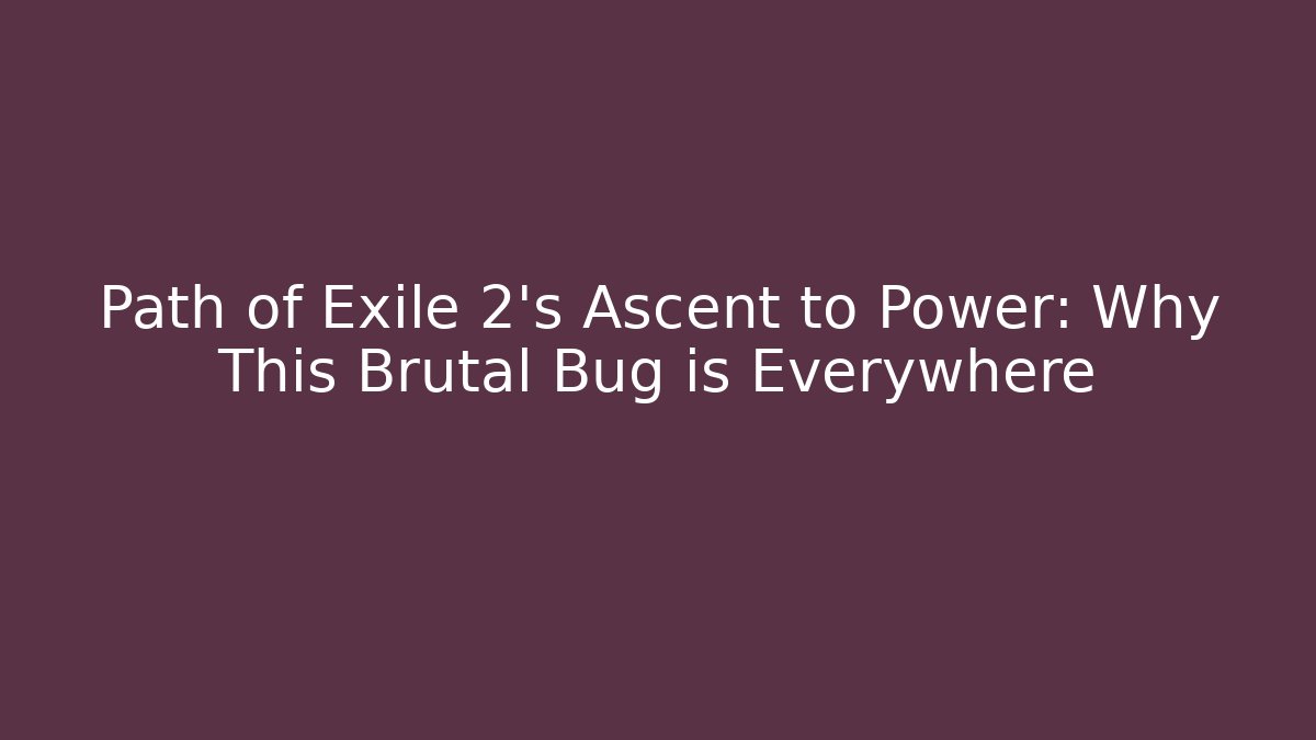 Path of Exile 2's Ascent to Power: Why This Brutal Bug is Everywhere
