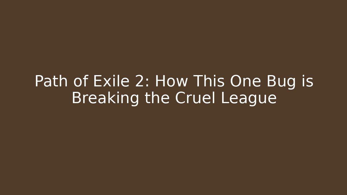 Path of Exile 2: How This One Bug is Breaking the Cruel League