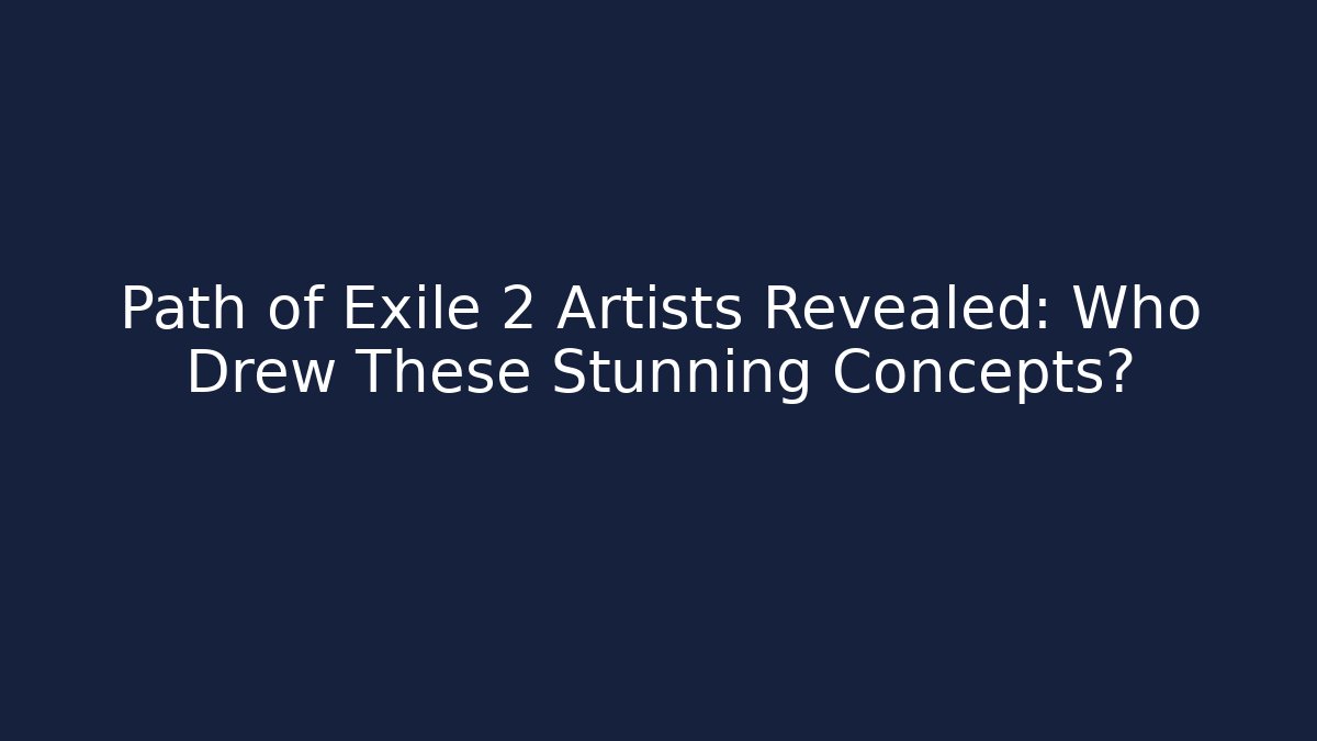 Path of Exile 2 Artists Revealed: Who Drew These Stunning Concepts? - Felix Cat Insurance