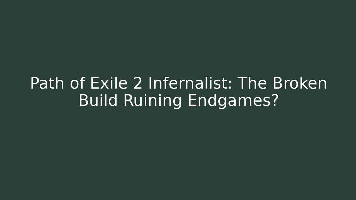 Path of Exile 2 Infernalist: The Broken Build Ruining Endgames?
