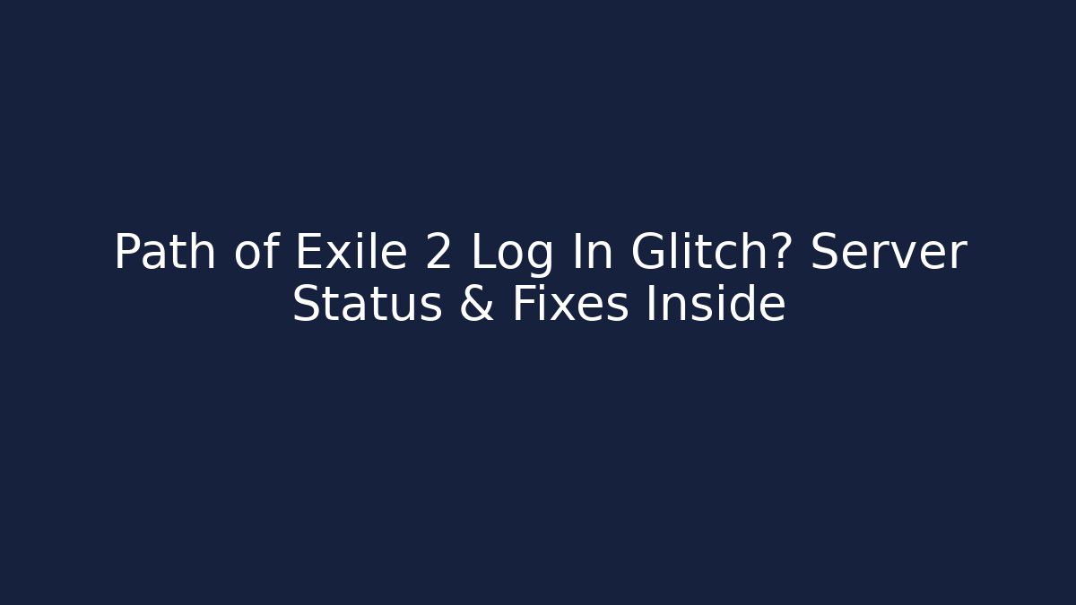 Path of Exile 2 Log In Glitch? Server Status & Fixes Inside