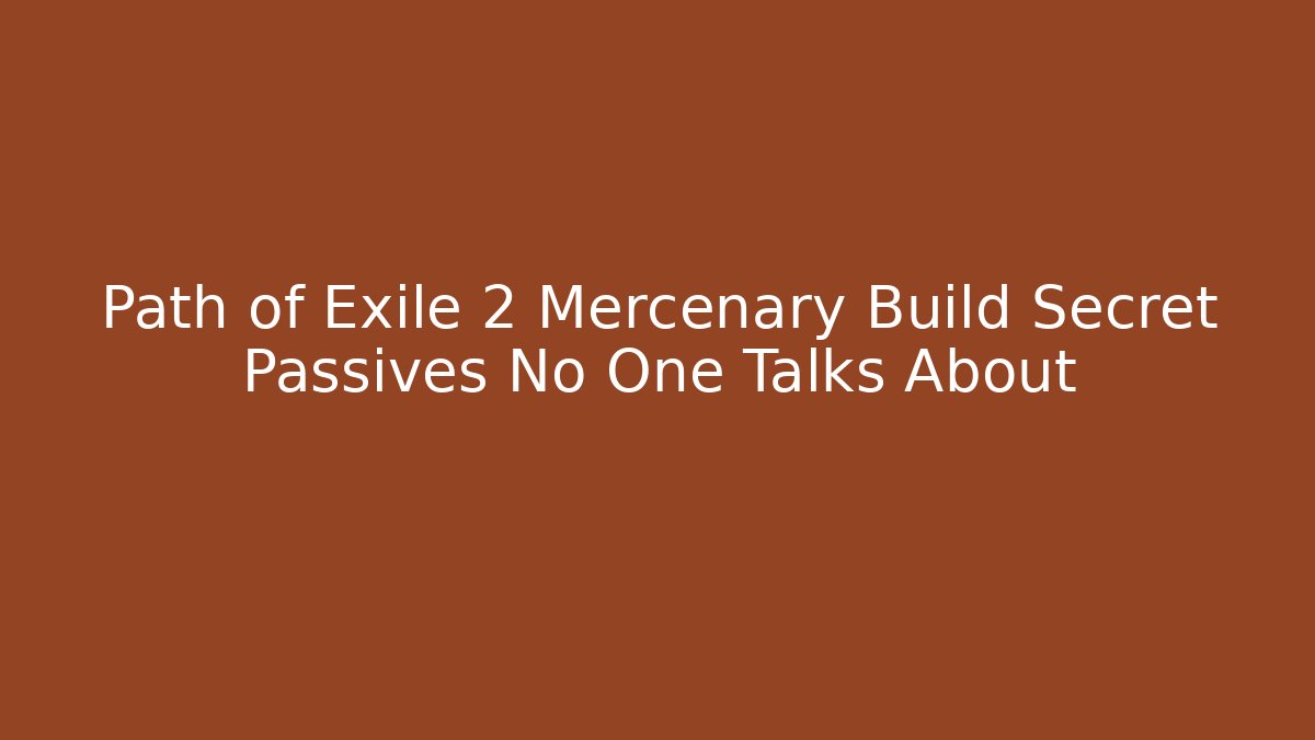 Path of Exile 2 Mercenary Build Secret Passives No One Talks About