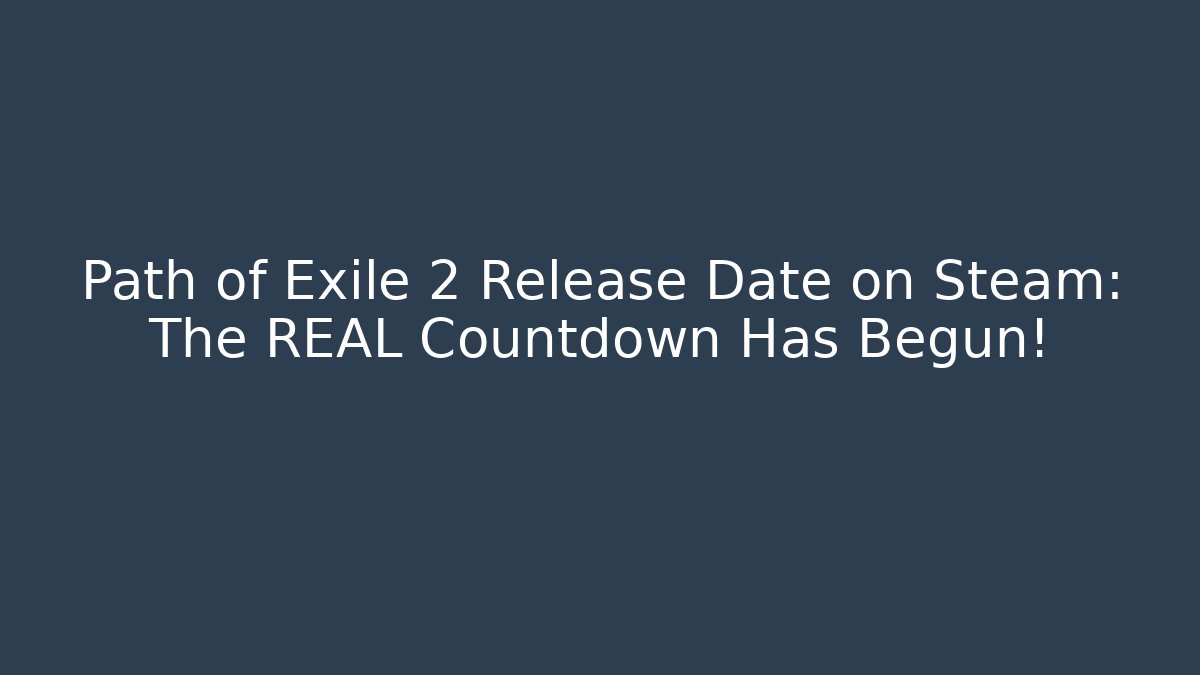 Path of Exile 2 Release Date on Steam: The REAL Countdown Has Begun! - Felix Cat Insurance