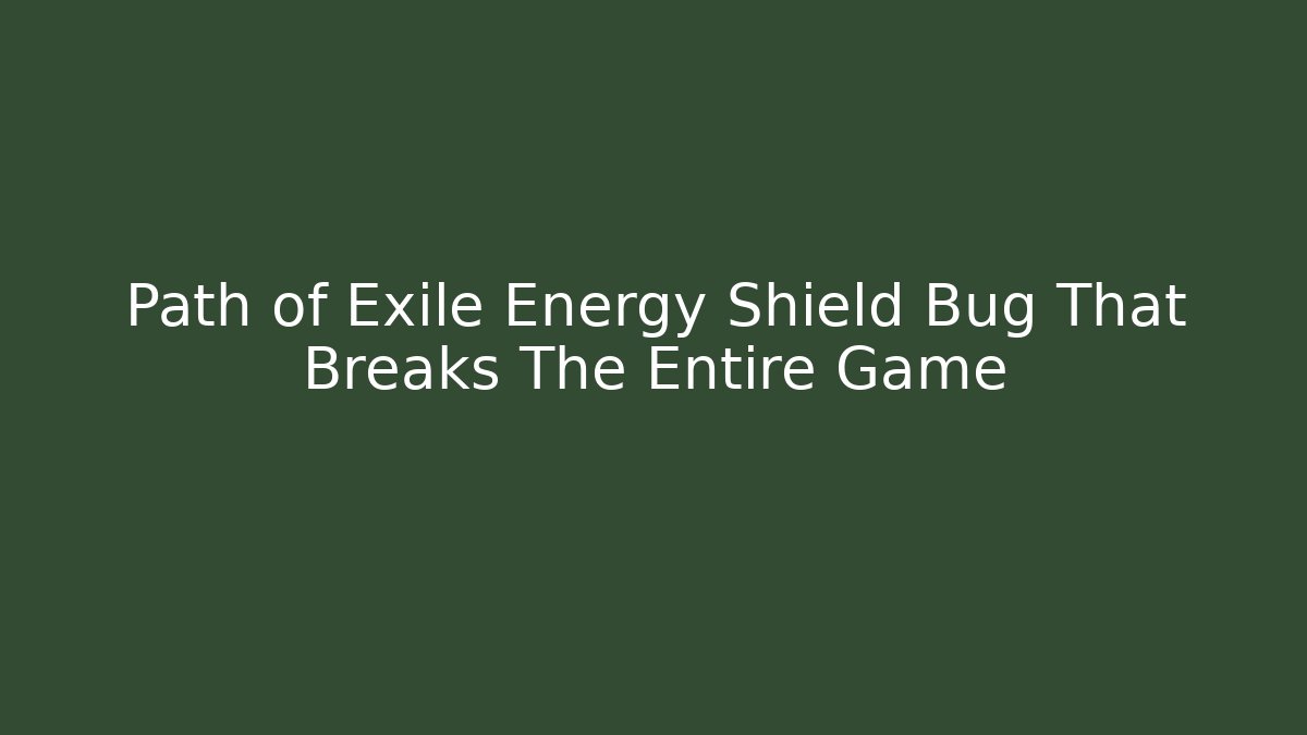Path of Exile Energy Shield Bug That Breaks The Entire Game