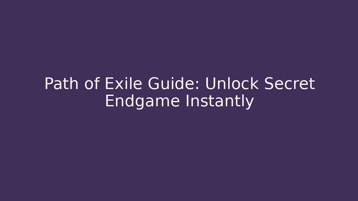 Path of Exile Guide: Unlock Secret Endgame Instantly - Felix Cat Insurance