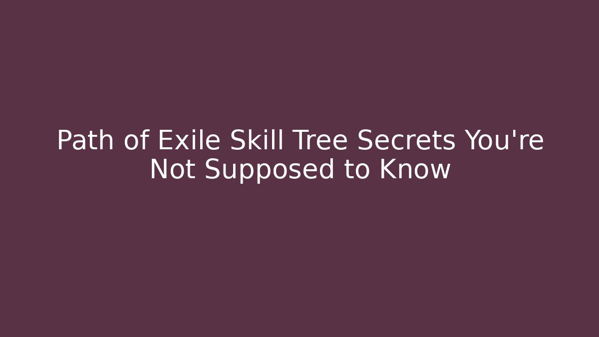 Path of Exile Skill Tree Secrets You're Not Supposed to Know