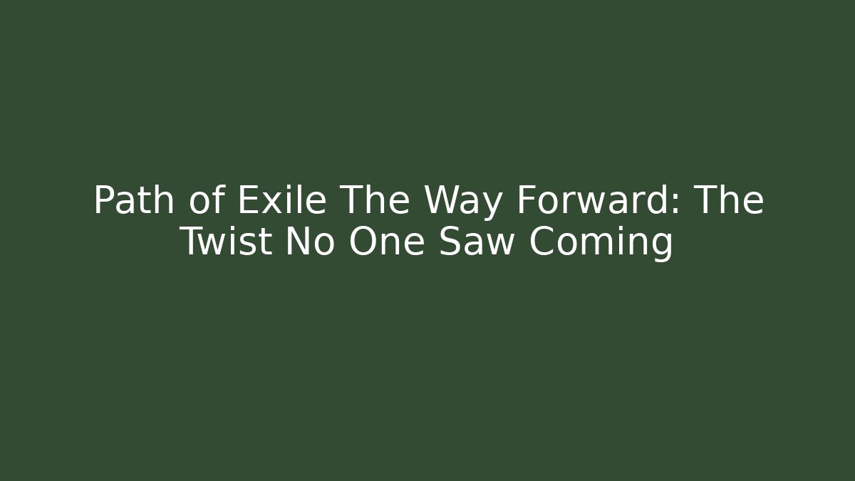 Path of Exile The Way Forward: The Twist No One Saw Coming