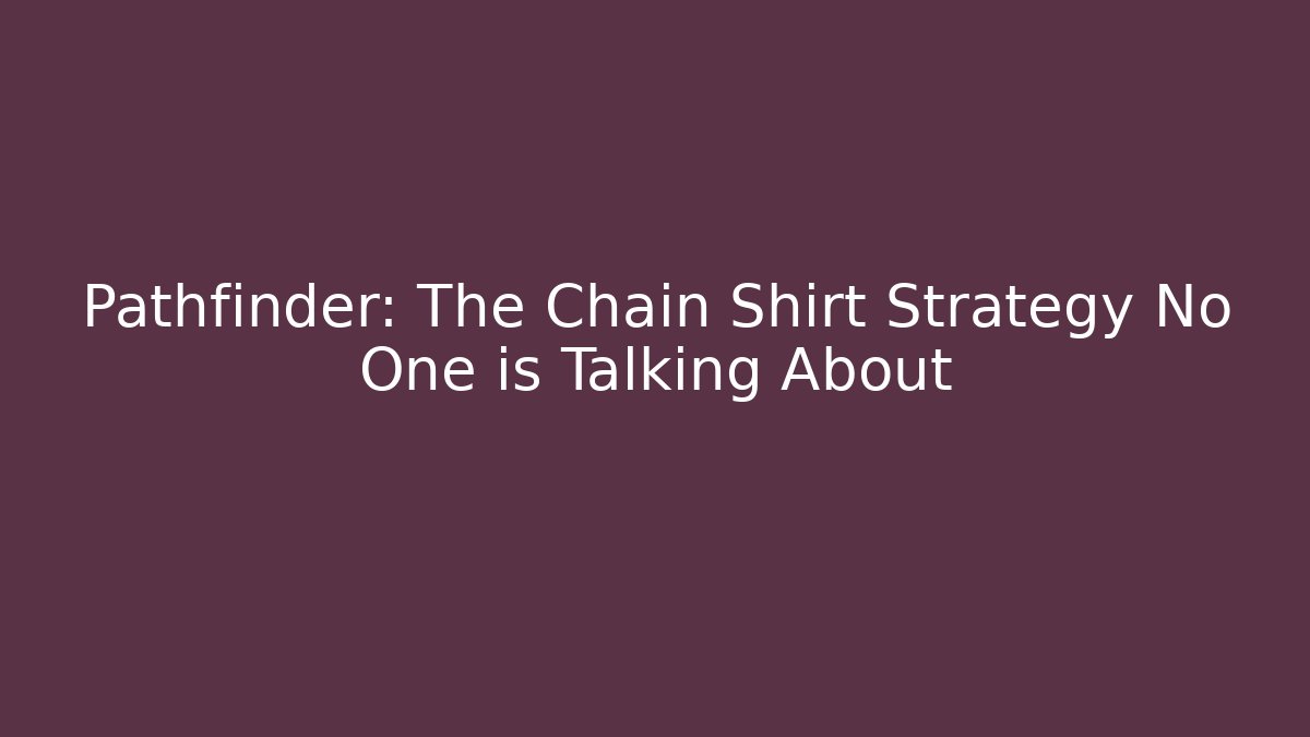Pathfinder: The Chain Shirt Strategy No One is Talking About - Felix Cat Insurance