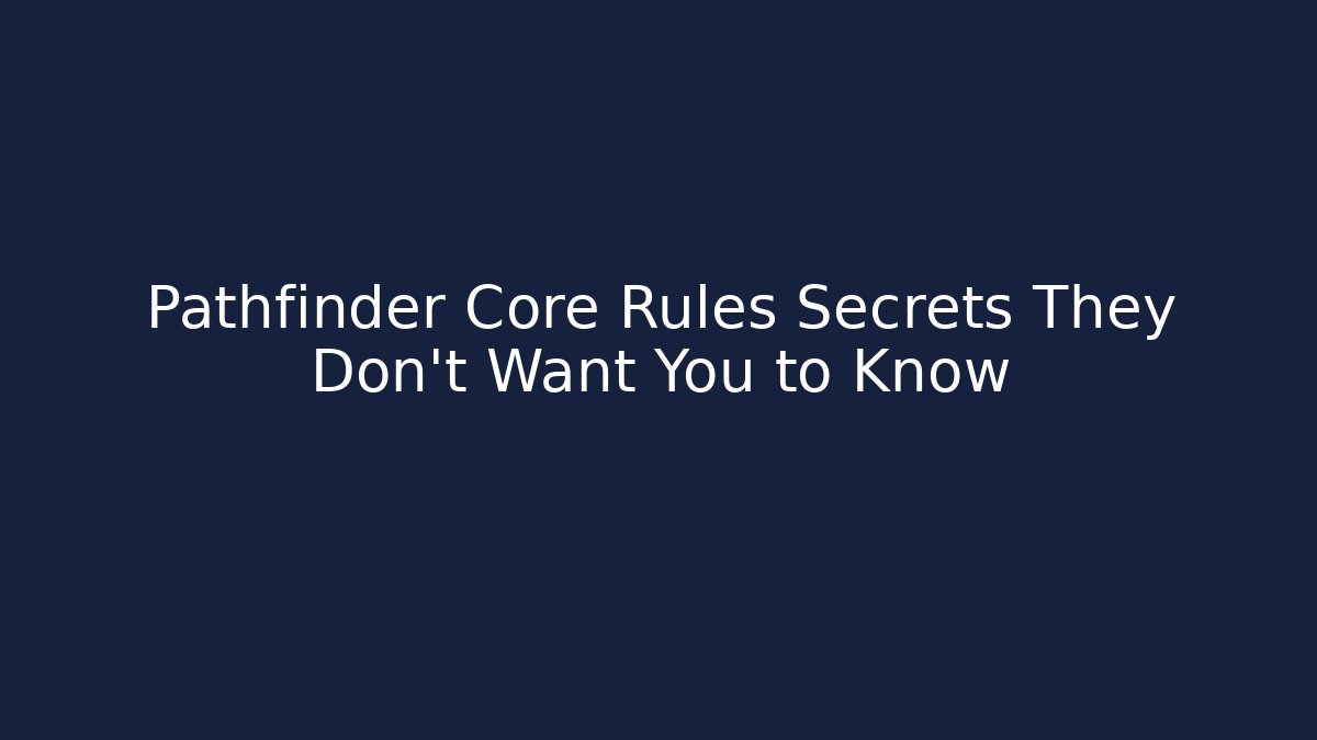 Pathfinder Core Rules Secrets They Don't Want You to Know