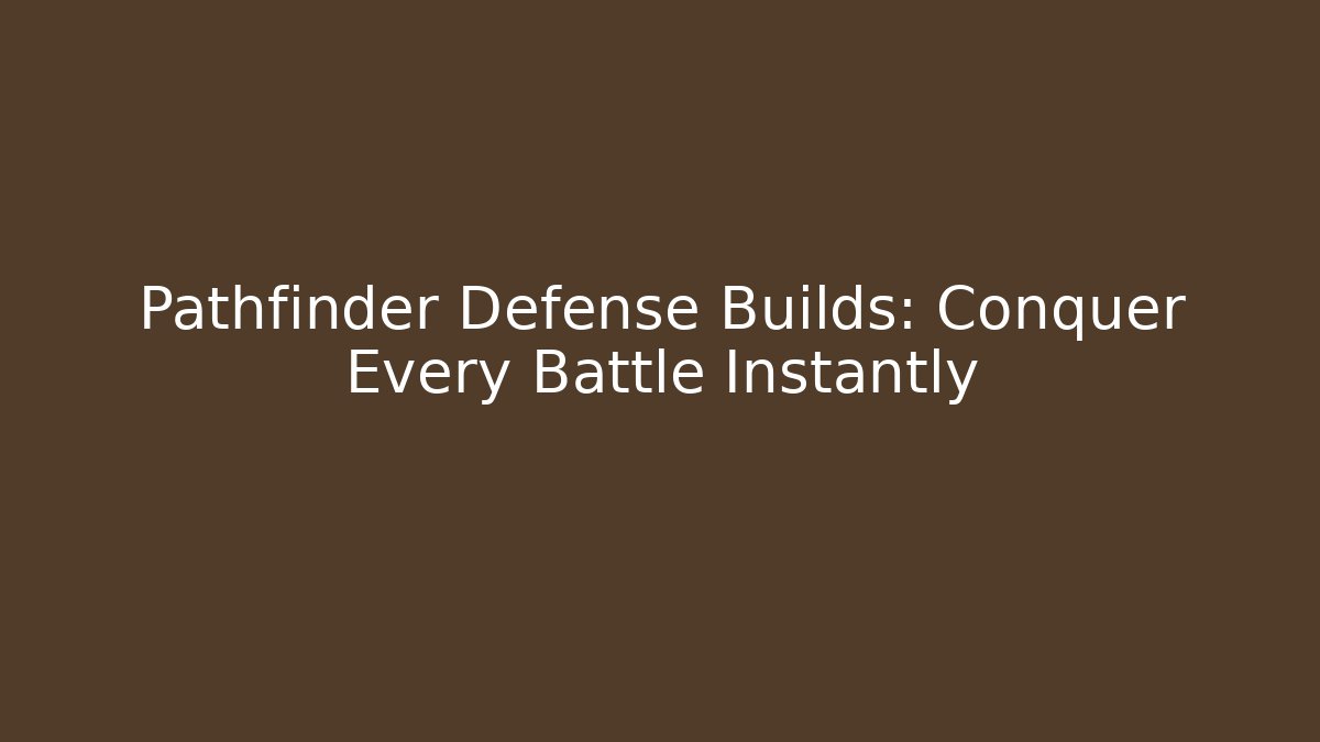 Pathfinder Defense Builds: Conquer Every Battle Instantly - Felix Cat Insurance