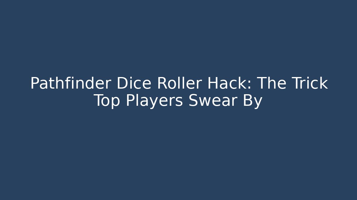 Pathfinder Dice Roller Hack: The Trick Top Players Swear By - Felix Cat Insurance