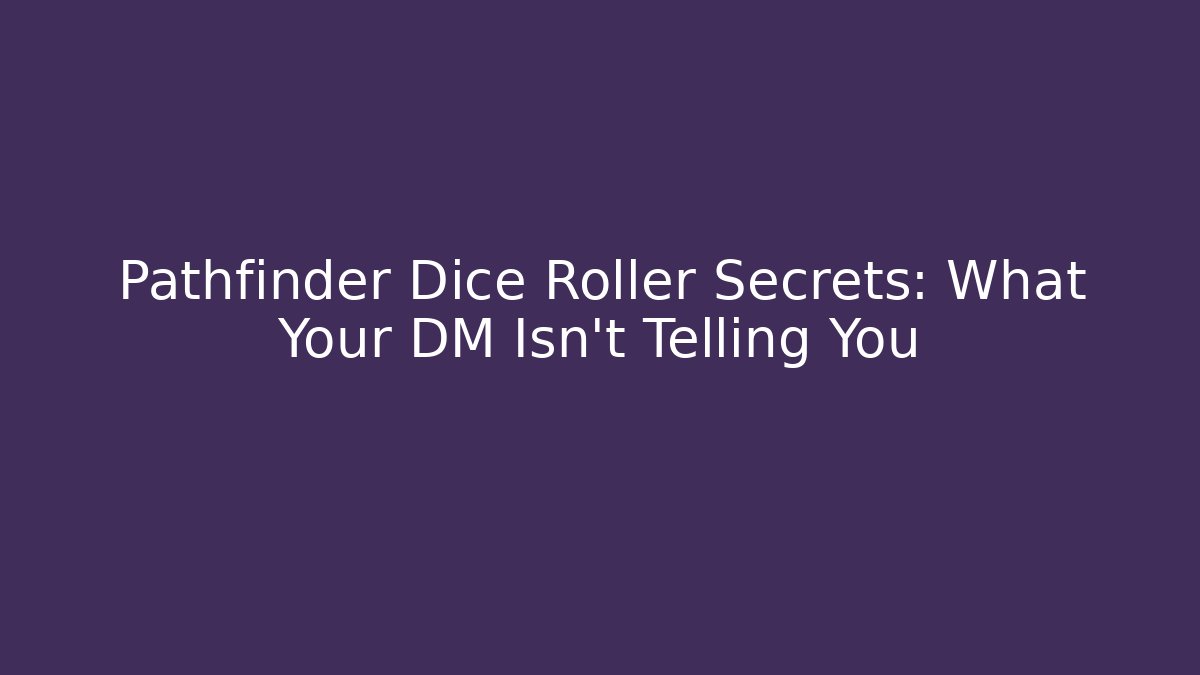 Pathfinder Dice Roller Secrets: What Your DM Isn't Telling You