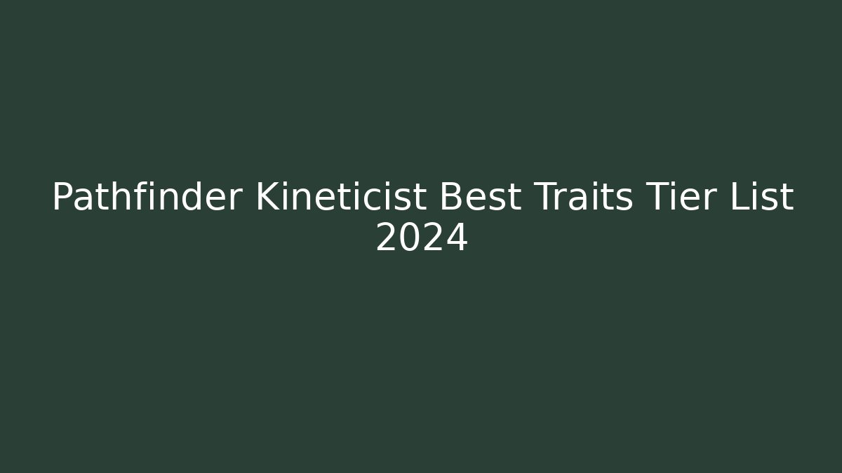 Pathfinder Kineticist Best Traits Tier List 2024