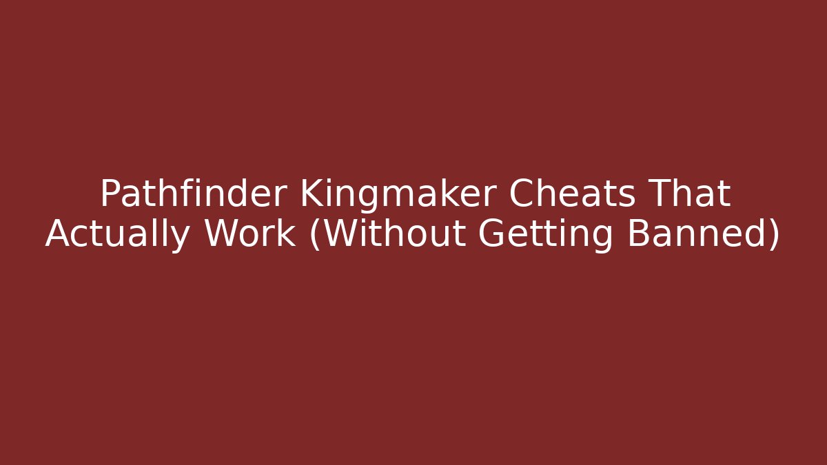 Pathfinder Kingmaker Cheats That Actually Work (Without Getting Banned)