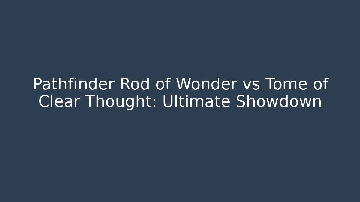 Pathfinder Rod of Wonder vs Tome of Clear Thought: Ultimate Showdown