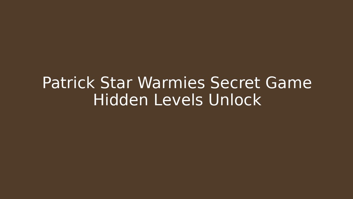Patrick Star Warmies Secret Game Hidden Levels Unlock